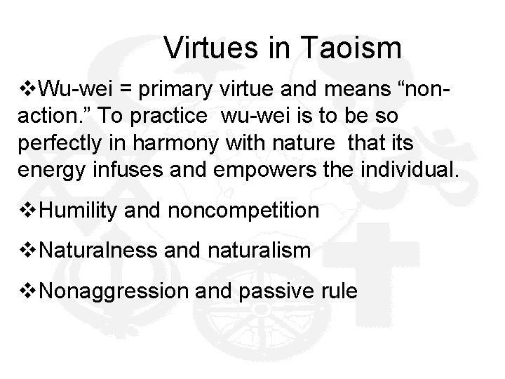  Virtues in Taoism v. Wu-wei = primary virtue and means “nonaction. ” To