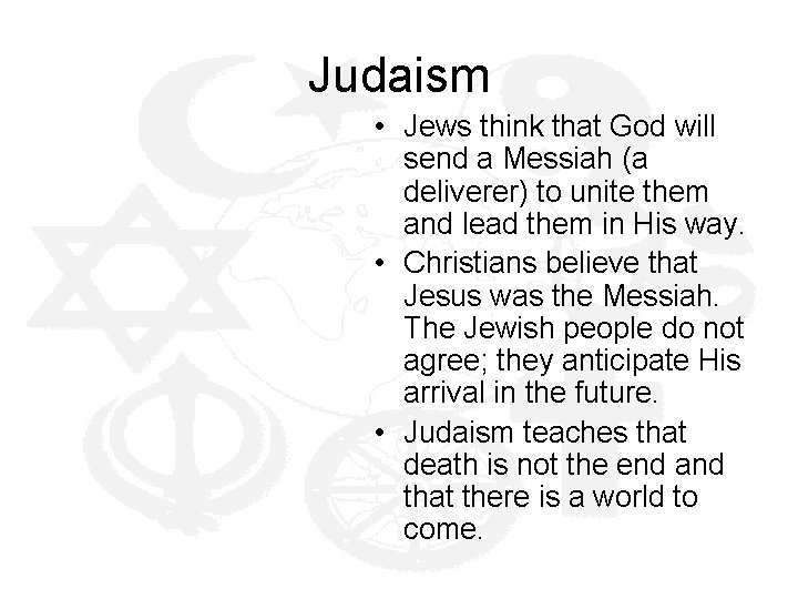 Judaism • Jews think that God will send a Messiah (a deliverer) to unite