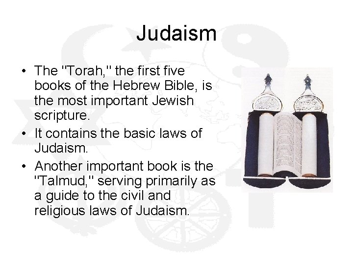 Judaism • The "Torah, " the first five books of the Hebrew Bible, is