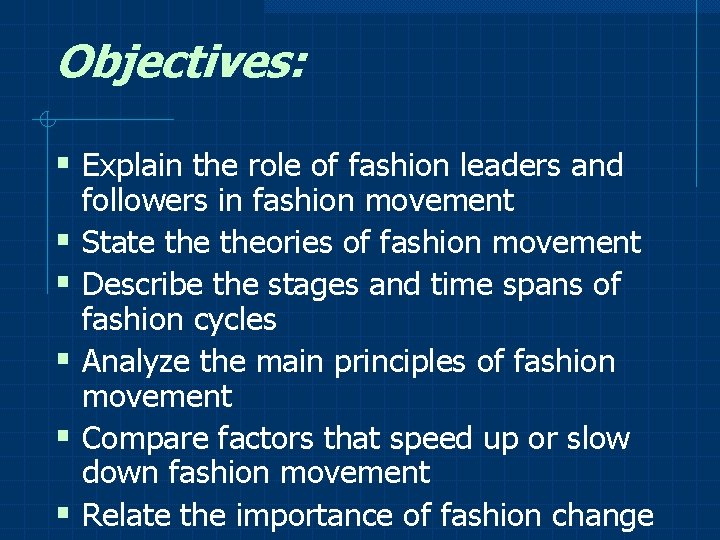 Objectives: § Explain the role of fashion leaders and § § § followers in