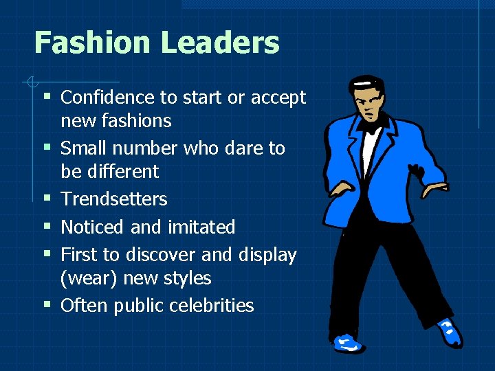 Fashion Leaders § Confidence to start or accept § § § new fashions Small