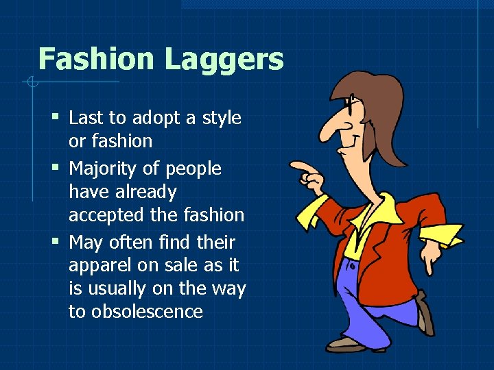 Fashion Laggers § Last to adopt a style or fashion § Majority of people