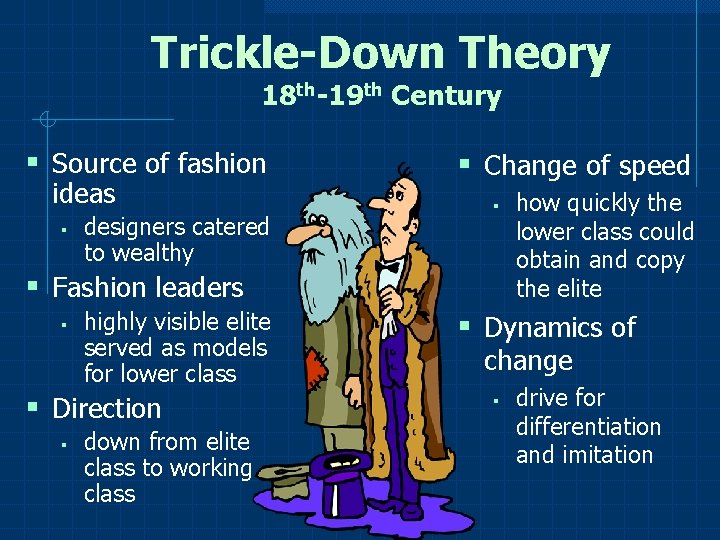 Trickle-Down Theory 18 th-19 th Century § Source of fashion ideas § designers catered