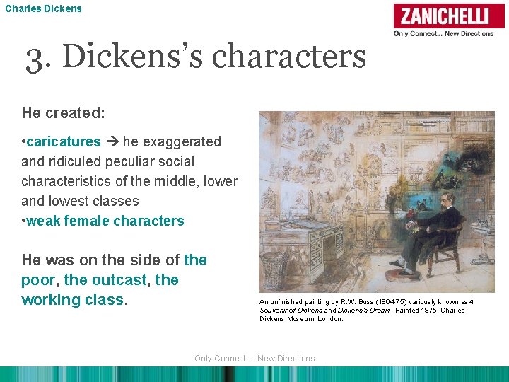 Charles Dickens 3. Dickens’s characters He created: • caricatures he exaggerated and ridiculed peculiar