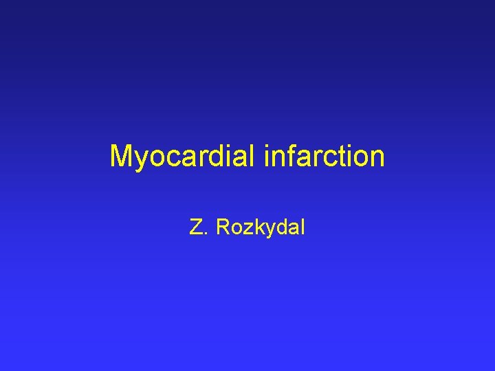 Myocardial infarction Z. Rozkydal 