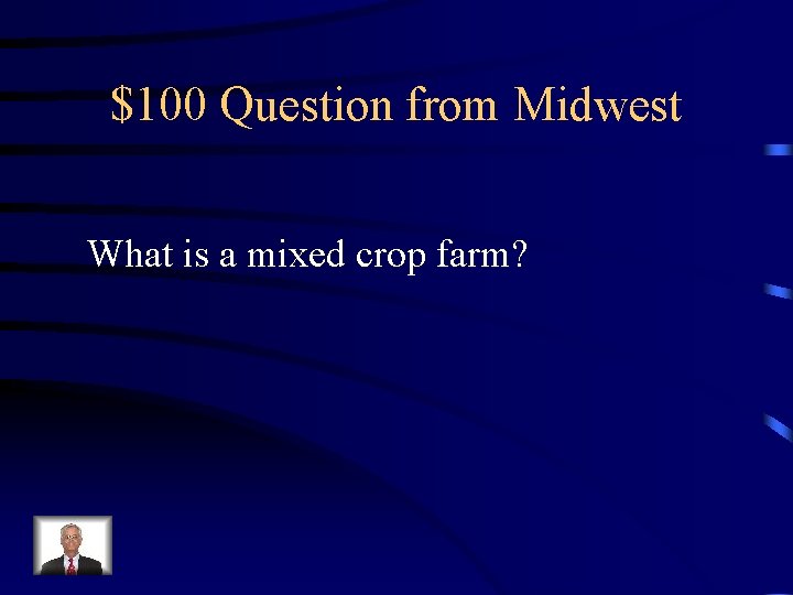 $100 Question from Midwest What is a mixed crop farm? 
