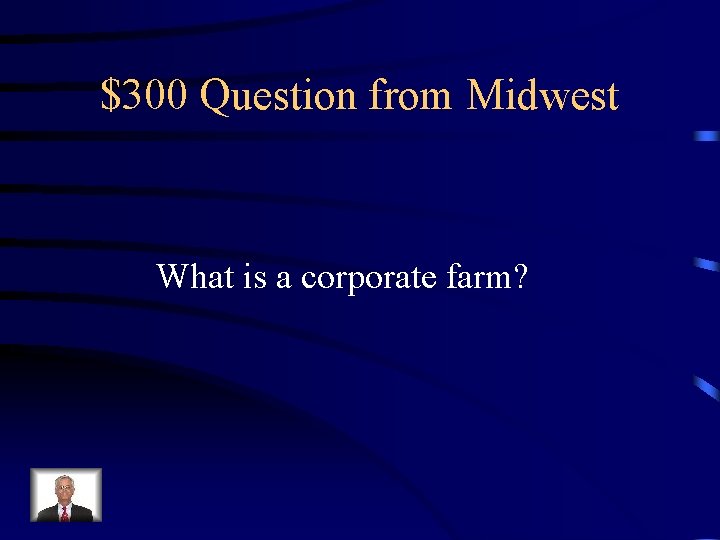 $300 Question from Midwest What is a corporate farm? 