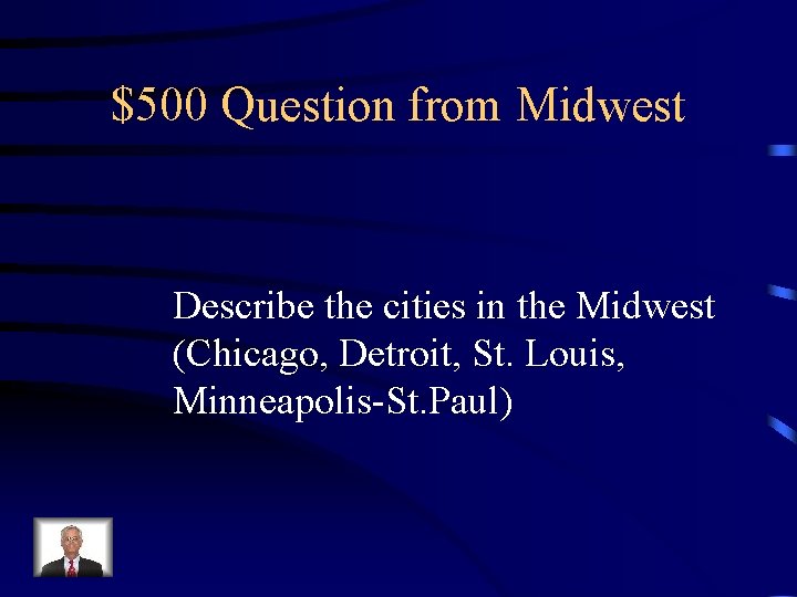 $500 Question from Midwest Describe the cities in the Midwest (Chicago, Detroit, St. Louis,