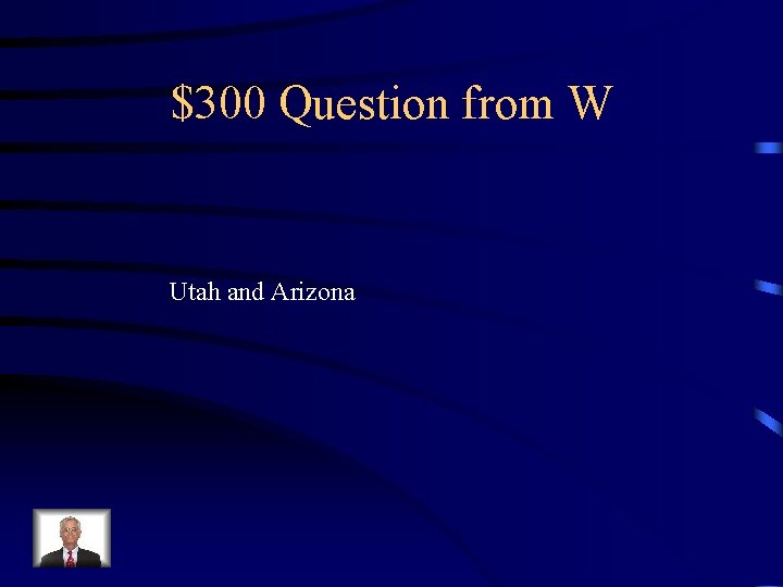 $300 Question from W Utah and Arizona 