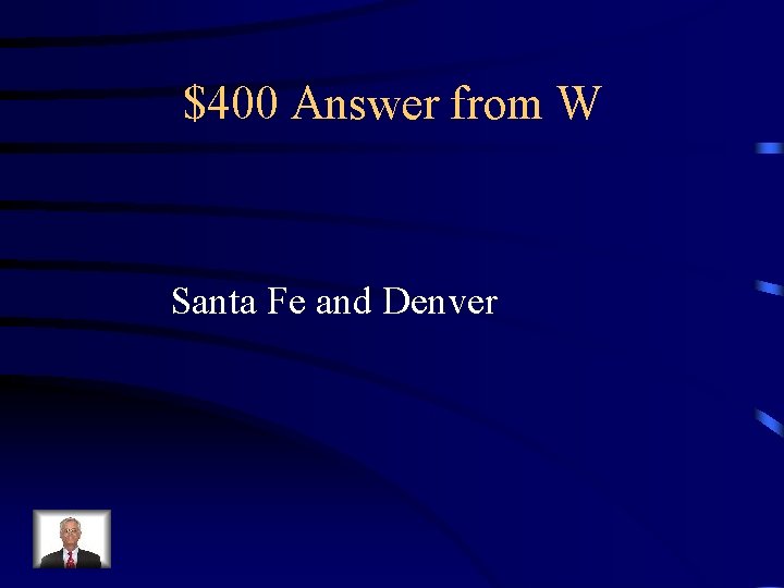 $400 Answer from W Santa Fe and Denver 