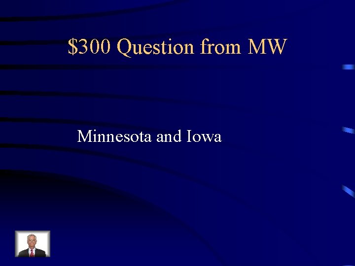 $300 Question from MW Minnesota and Iowa 