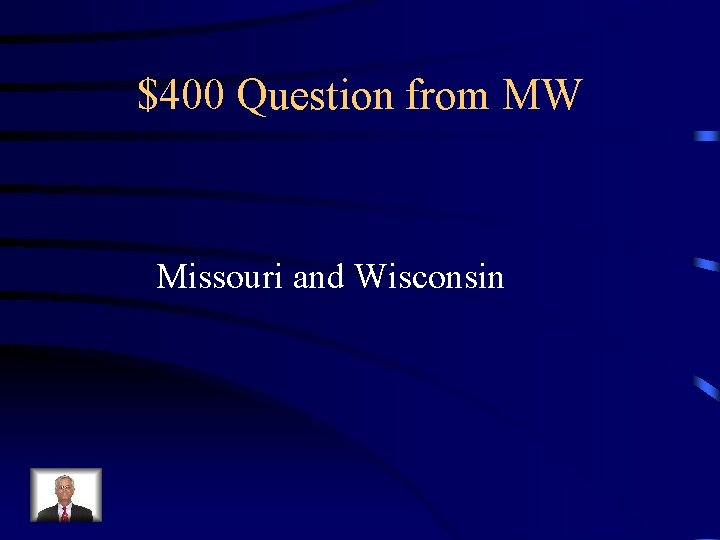 $400 Question from MW Missouri and Wisconsin 