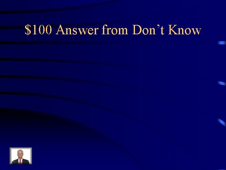 $100 Answer from Don’t Know 