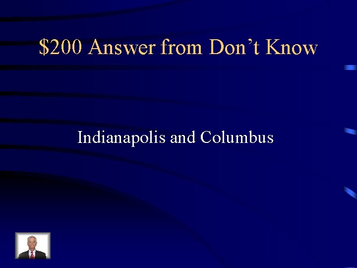 $200 Answer from Don’t Know Indianapolis and Columbus 