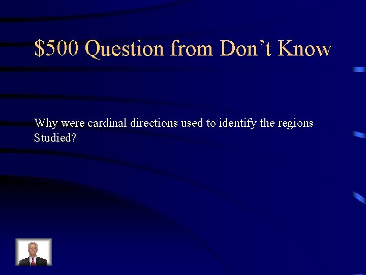 $500 Question from Don’t Know Why were cardinal directions used to identify the regions