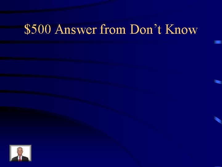 $500 Answer from Don’t Know 