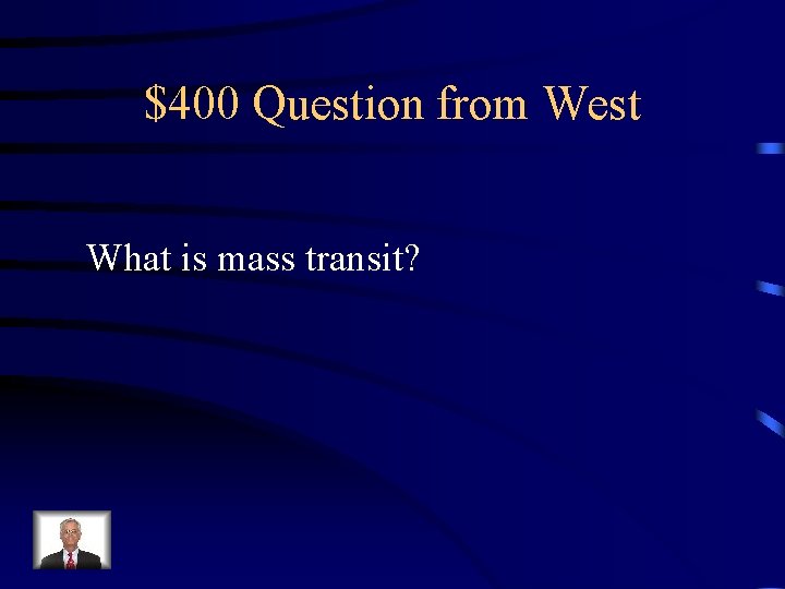 $400 Question from West What is mass transit? 