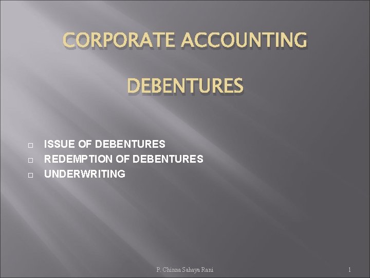 CORPORATE ACCOUNTING DEBENTURES ISSUE OF DEBENTURES REDEMPTION OF DEBENTURES UNDERWRITING P. Chinna Sahaya Rani