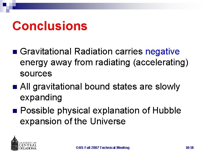 Conclusions Gravitational Radiation carries negative energy away from radiating (accelerating) sources n All gravitational