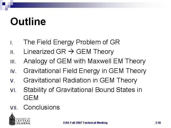 Outline I. III. IV. V. VII. The Field Energy Problem of GR Linearized GR