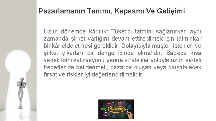 Pazarlamanın Tanımı, Kapsamı Ve Gelişimi Uzun dönemde kârlılık: Tüketici tatmini sağlanırken aynı zamanda şirket