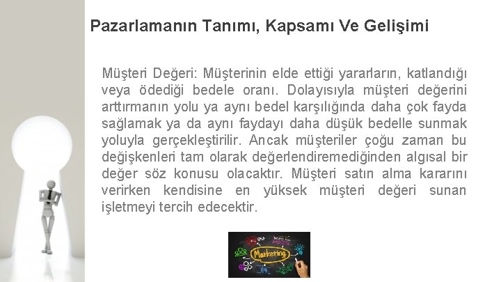 Pazarlamanın Tanımı, Kapsamı Ve Gelişimi Müşteri Değeri: Müşterinin elde ettiği yararların, katlandığı veya ödediği