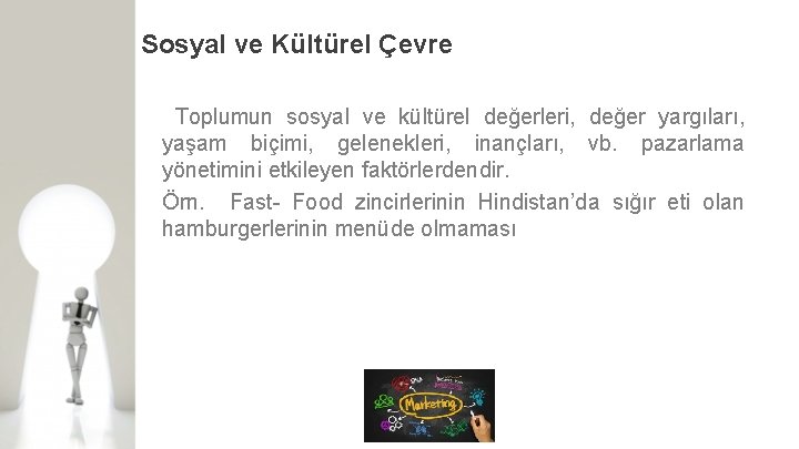 Sosyal ve Kültürel Çevre Toplumun sosyal ve kültürel değerleri, değer yargıları, yaşam biçimi, gelenekleri,