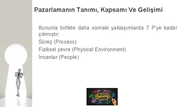 Pazarlamanın Tanımı, Kapsamı Ve Gelişimi Bununla birlikte daha sonraki yaklaşımlarda 7 P’ye kadar çıkmıştır.