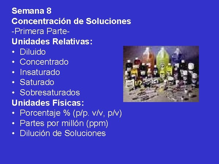 Semana 8 Concentración de Soluciones -Primera Parte. Unidades Relativas: • Diluido • Concentrado •