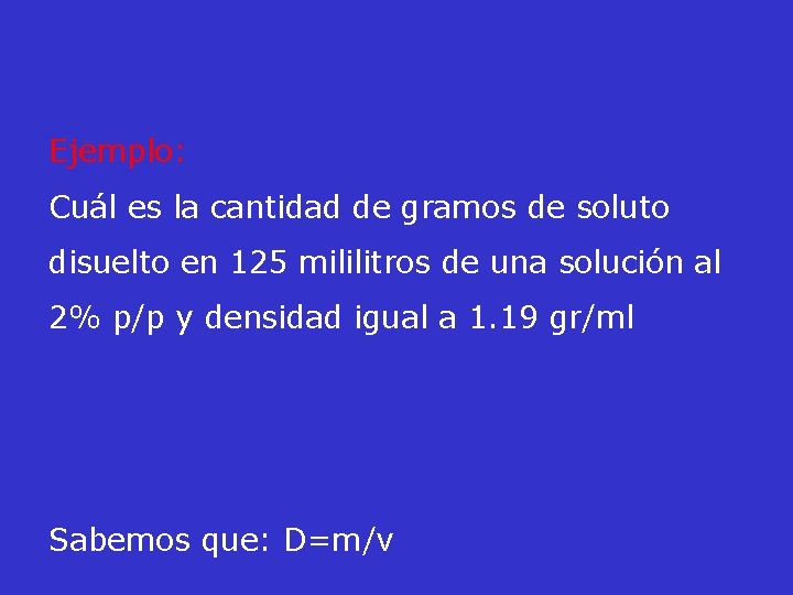 Ejemplo: Cuál es la cantidad de gramos de soluto disuelto en 125 mililitros de