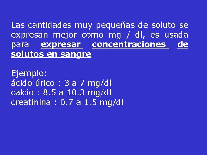 Las cantidades muy pequeñas de soluto se expresan mejor como mg / dl, es