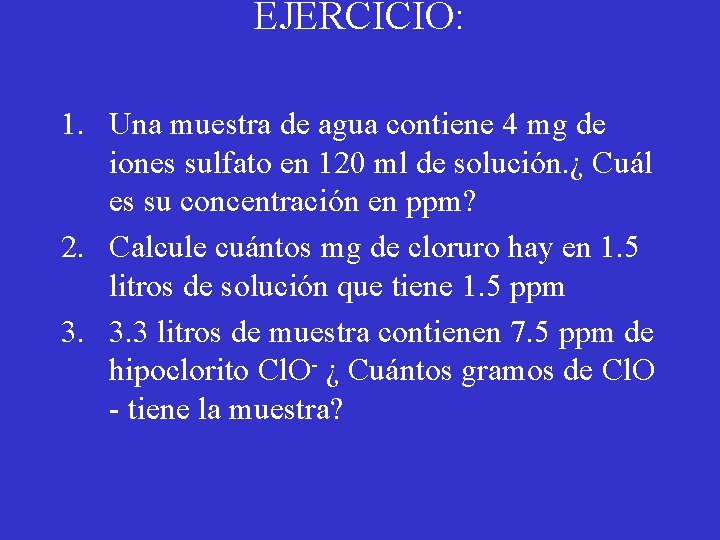 EJERCICIO: 1. Una muestra de agua contiene 4 mg de iones sulfato en 120