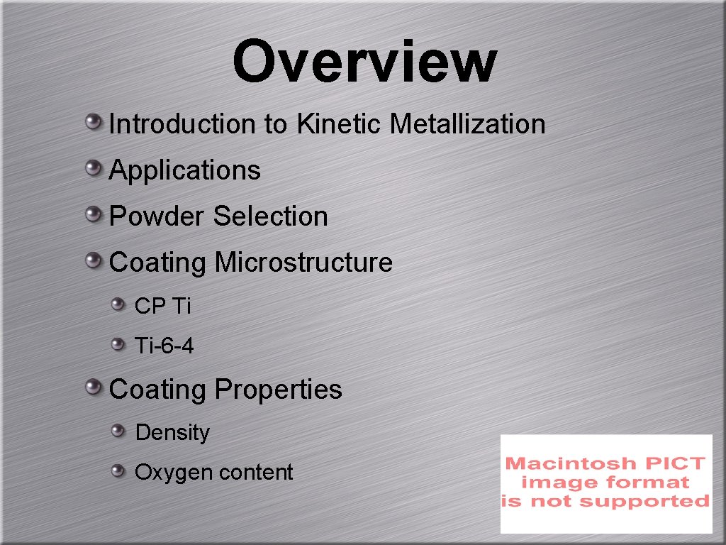 Overview Introduction to Kinetic Metallization Applications Powder Selection Coating Microstructure CP Ti Ti-6 -4
