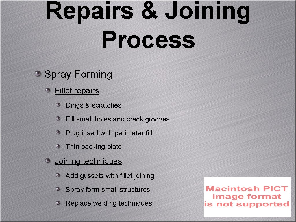 Repairs & Joining Process Spray Forming Fillet repairs Dings & scratches Fill small holes