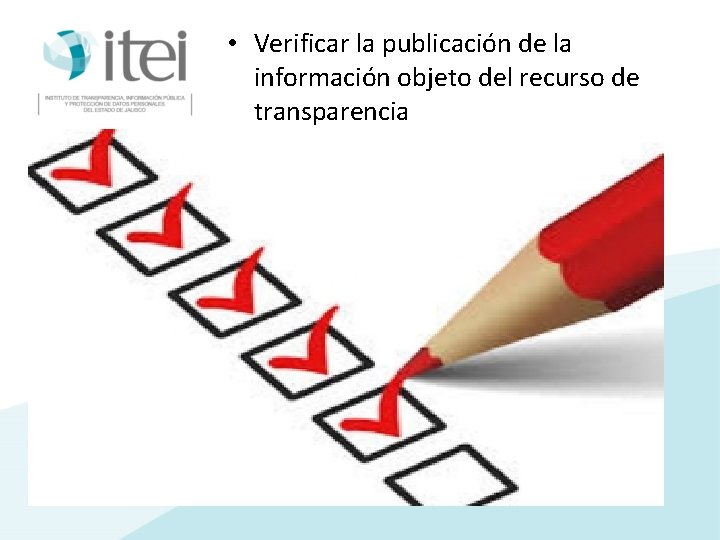  • Verificar la publicación de la información objeto del recurso de transparencia 