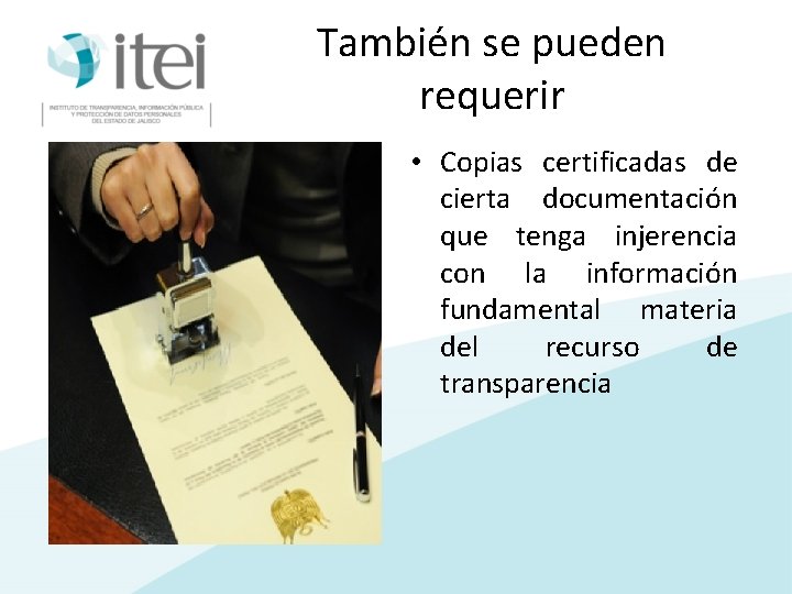 También se pueden requerir • Copias certificadas de cierta documentación que tenga injerencia con