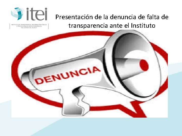 Presentación de la denuncia de falta de transparencia ante el Instituto 