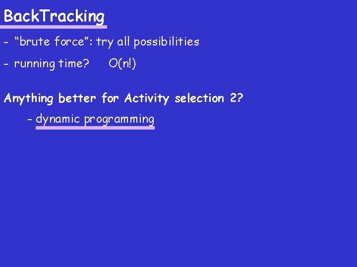 Back. Tracking - “brute force”: try all possibilities - running time? O(n!) Anything better