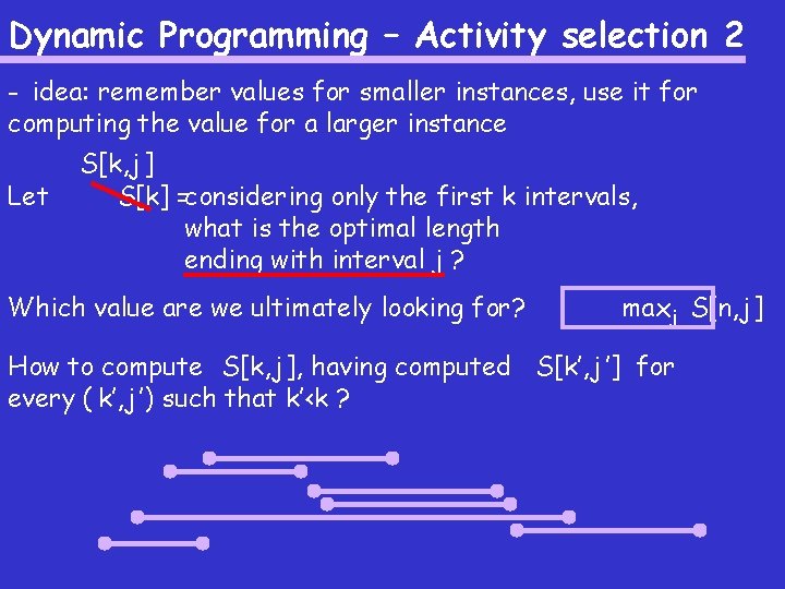 Dynamic Programming – Activity selection 2 - idea: remember values for smaller instances, use
