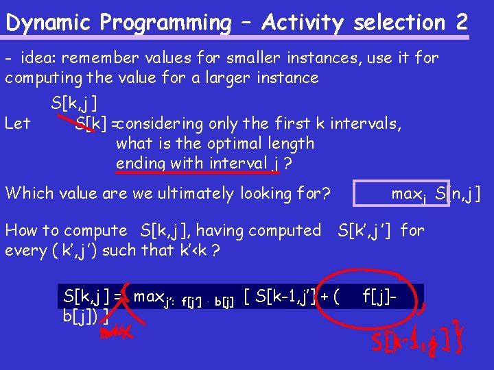 Dynamic Programming – Activity selection 2 - idea: remember values for smaller instances, use