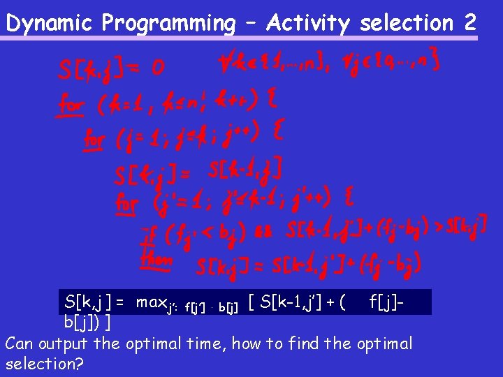 Dynamic Programming – Activity selection 2 S[k, j ] = max j’: f[j’] ·