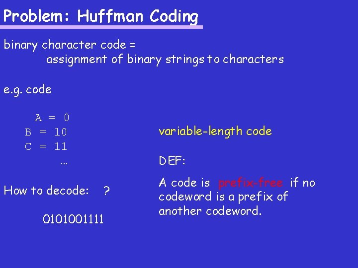 Problem: Huffman Coding binary character code = assignment of binary strings to characters e.