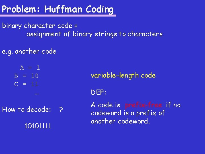 Problem: Huffman Coding binary character code = assignment of binary strings to characters e.