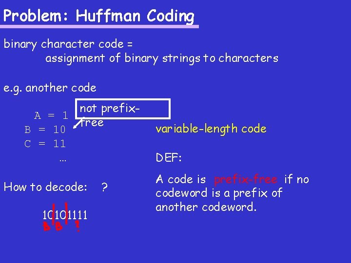 Problem: Huffman Coding binary character code = assignment of binary strings to characters e.