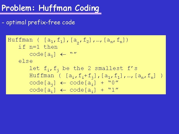 Problem: Huffman Coding - optimal prefix-free code Huffman ( [a 1, f 1], [a