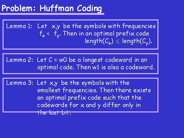 Problem: Huffman Coding Lemma 1: Let x, y be the symbols with frequencies fx