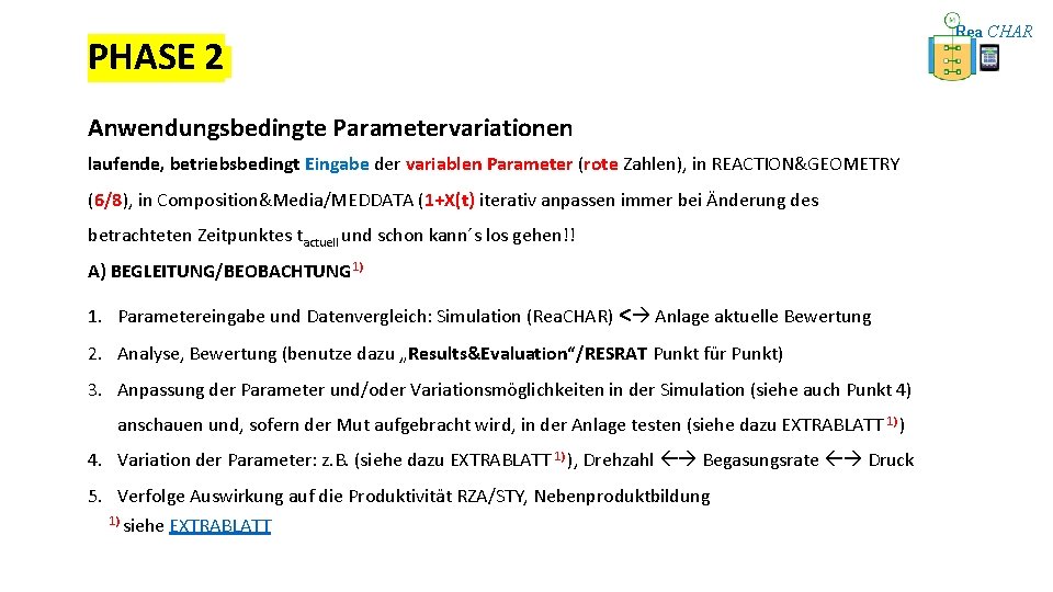 PHASE 2 Anwendungsbedingte Parametervariationen laufende, betriebsbedingt Eingabe der variablen Parameter (rote Zahlen), in REACTION&GEOMETRY