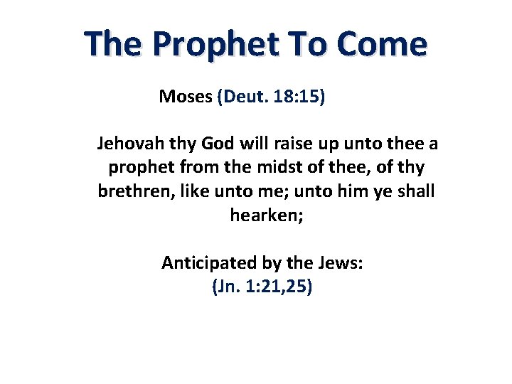 The Prophet To Come Moses (Deut. 18: 15) Jehovah thy God will raise up