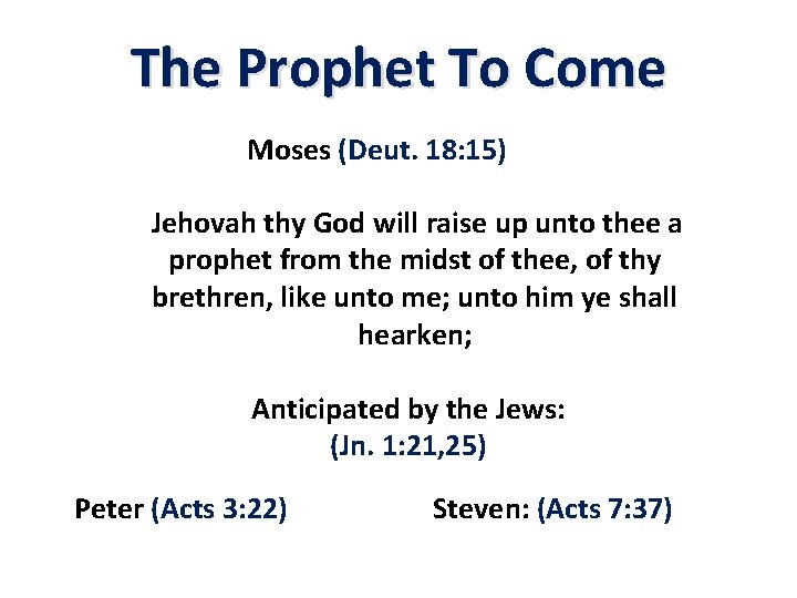 The Prophet To Come Moses (Deut. 18: 15) Jehovah thy God will raise up