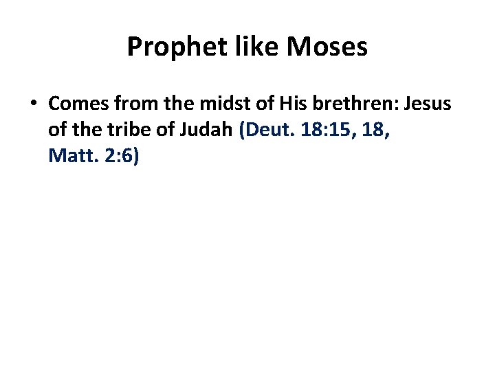 Prophet like Moses • Comes from the midst of His brethren: Jesus of the